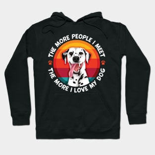 Dalmatian The More People I Meet The More I Love My Dog Hoodie